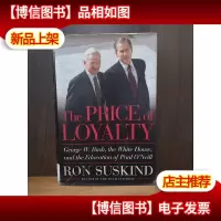 The Price Of Loyalty: George W. Bush, The White House, And T
