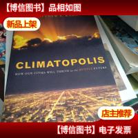 Climatopolis:无How Our Cities Will Thrive in the Hotter Fut