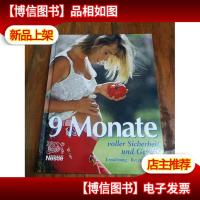 9 MONATE VOLLER SICHERHEIT UND GENUSS[德文原版,精装}